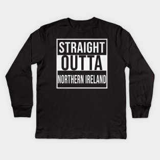 Straight Outta Northern Ireland - Gift for Northern Ireland With Roots From Irish Kids Long Sleeve T-Shirt